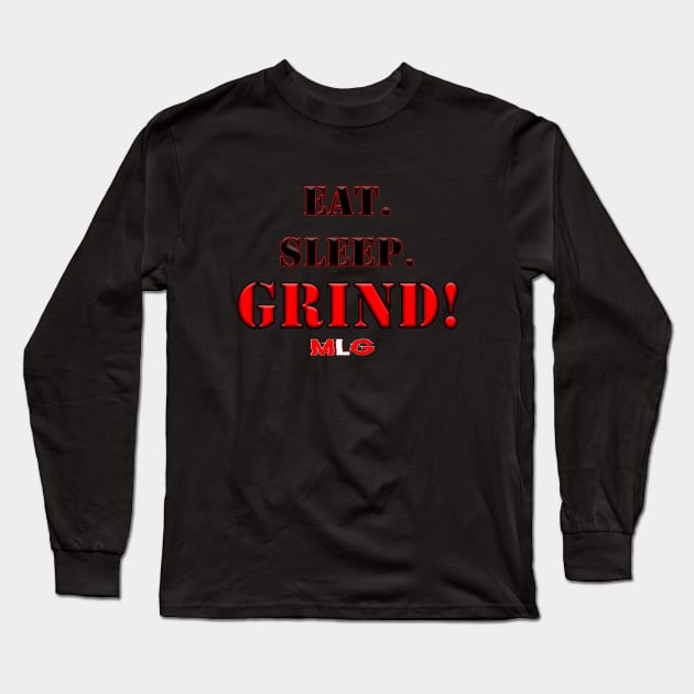 EAT. SLEEP. GRIND! MLG Long Sleeve T-Shirt by Mike Lloyd Gaming